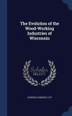 The Evolution of the Wood-Working Industries of Wisconsin