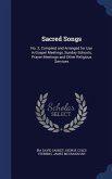 Sacred Songs: No. 2, Compiled and Arranged for Use in Gospel Meetings, Sunday Schools, Prayer Meetings and Other Religious Services