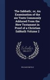 The Sabbath; or, An Examination of the six Texts Commonly Adduced From the New Testament in Proof of a Christian Sabbath Volume 2