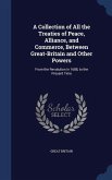 A Collection of All the Treaties of Peace, Alliance, and Commerce, Between Great-Britain and Other Powers: From the Revolution in 1688, to the Present