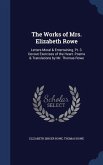 The Works of Mrs. Elizabeth Rowe: Letters Moral & Entertaining, Pt. 3. Devout Exercises of the Heart. Poems & Translations by Mr. Thomas Rowe