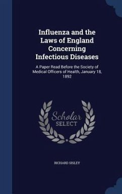 Influenza and the Laws of England Concerning Infectious Diseases - Sisley, Richard