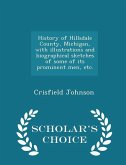 History of Hillsdale County, Michigan, with illustrations and biographical sketches of some of its prominent men, etc. - Scholar's Choice Edition