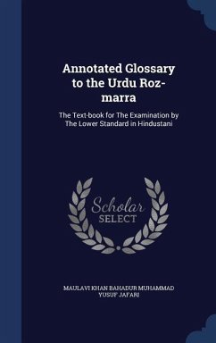 Annotated Glossary to the Urdu Roz-marra: The Text-book for The Examination by The Lower Standard in Hindustani - Muhammad Yusuf Jafari, Maulavi Khan Baha