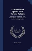 A Collection of Hymns, From Various Authors: Intended As a Supplement to Dr. Watts's Hymns, and Imitation of the Psalms. by George Burder