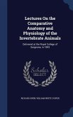 Lectures On the Comparative Anatomy and Physiology of the Invertebrate Animals: Delivered at the Royal College of Surgeons, in 1843