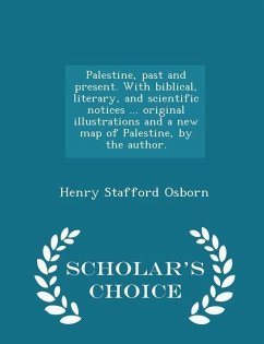 Palestine, past and present. With biblical, literary, and scientific notices ... original illustrations and a new map of Palestine, by the author. - S - Osborn, Henry Stafford