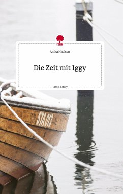 Die Zeit mit Iggy. Life is a Story - story.one - Haulse, Anika