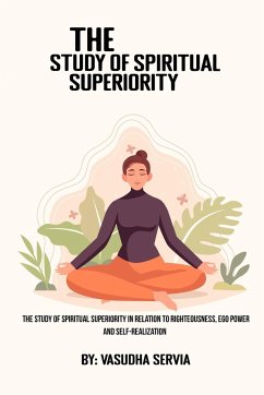 The study of spiritual superiority in relation to righteousness, ego power, and self-realization - Servia, Vasudha