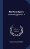 The Metric System: Hearings Before a Subcommittee... On S. 2267