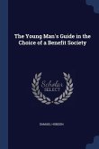 The Young Man's Guide in the Choice of a Benefit Society