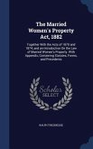 The Married Women's Property Act, 1882: Together With the Acts of 1870 and 1874, and an Introduction On the Law of Married Women's Property. With Appe