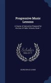 Progressive Music Lessons: A Course of Instruction Prepared for the Use of Public Schools, Book 1