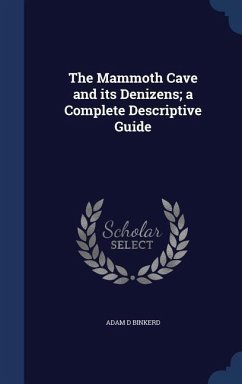The Mammoth Cave and its Denizens; a Complete Descriptive Guide - Binkerd, Adam D