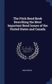 The Fitch Bond Book Describing the Most Important Bond Issues of the United States and Canada