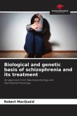 Biological and genetic basis of schizophrenia and its treatment