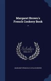 Margaret Brown's French Cookery Book ..