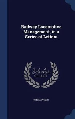 Railway Locomotive Management, in a Series of Letters - Vincit, Veritas