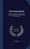 The Young Captain: A Memorial of Capt. Richard C. Derby, Fifteenth Regt., Mass. Volunteers, Who Fell at Antietam