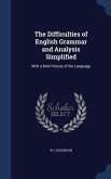 The Difficulties of English Grammar and Analysis Simplified: With a Brief History of the Language