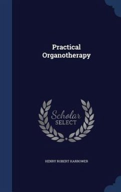 Practical Organotherapy - Harrower, Henry Robert