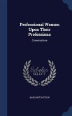 Professional Women Upon Their Professions: Conversations