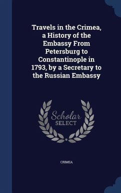 Travels in the Crimea, a History of the Embassy From Petersburg to Constantinople in 1793, by a Secretary to the Russian Embassy - Crimea