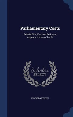 Parliamentary Costs: Private Bills, Election Petitions, Appeals, House of Lords - Webster, Edward