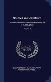 Studies in Occultism: A Series of Reprints From the Writings of H. P. Blavatsky; Volume 2