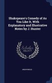 Shakspeare's Comedy of As You Like It, With Explanatory and Illustrative Notes by J. Hunter