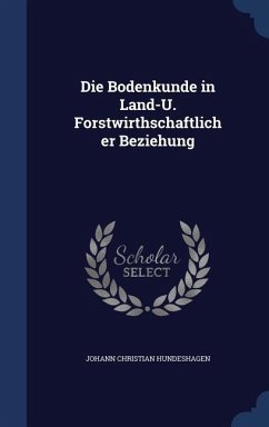 Die Bodenkunde in Land-U. Forstwirthschaftlicher Beziehung - Hundeshagen, Johann Christian