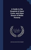 A Guide to the Hospital of Saint Cross, and Alms House of Noble Poverty
