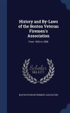 History and By-Laws of the Boston Veteran Firemen's Association: From 1833 to 1898