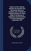 Report on the Training Systems for the Navy and Mercantile Marine of England, and on the Naval Training System of France, Made to the Bureau of Equipm