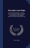 The Lady's Last Stake: Or, the Wife's Resentment. a Comedy. As It Is Acted at the Queen's Theatre in the Hay-Market, by Her Majesty's Servant
