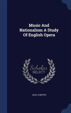 Music And Nationalism A Study Of English Opera - Forsyth, Cecil