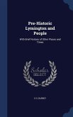 Pre-Historic Lymington and People: With Brief Notices of Other Places and Times