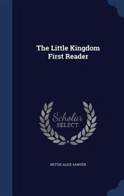 The Little Kingdom First Reader - Sawyer, Nettie Alice