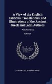 A View of the English Editions, Translations, and Illustrations of the Ancient Greek and Latin Authors: With Remarks; Volume 1