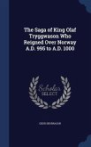 The Saga of King Olaf Tryggwason Who Reigned Over Norway A.D. 995 to A.D. 1000