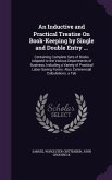 An Inductive and Practical Treatise On Book-Keeping by Single and Double Entry ...: Containing Complete Sets of Books Adapted to the Various Departmen