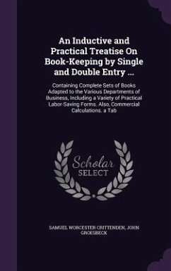 An Inductive and Practical Treatise On Book-Keeping by Single and Double Entry ...: Containing Complete Sets of Books Adapted to the Various Departmen - Crittenden, Samuel Worcester; Groesbeck, John