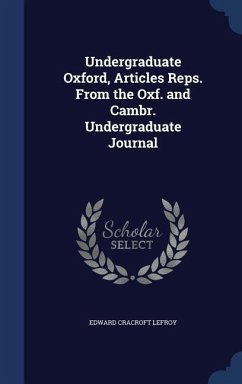 Undergraduate Oxford, Articles Reps. From the Oxf. and Cambr. Undergraduate Journal - Lefroy, Edward Cracroft