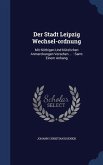 Der Stadt Leipzig Wechsel-ordnung: Mit Nöthigen Und Nützlichen Anmerckungen Versehen ...: Samt Einem Anhang