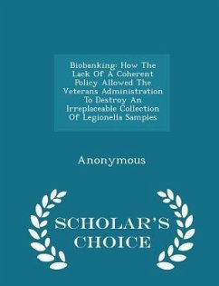 Biobanking: How The Lack Of A Coherent Policy Allowed The Veterans Administration To Destroy An Irreplaceable Collection Of Legion