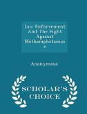 Law Enforcement And The Fight Against Methamphetamine - Scholar's Choice Edition