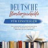 Deutsche Literaturgeschichte für Einsteiger: Eine spannende und unterhaltsame Reise durch die deutsche Literatur vom Mittelalter bis zur Gegenwart (MP3-Download)