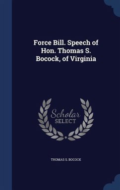 Force Bill. Speech of Hon. Thomas S. Bocock, of Virginia - Bocock, Thomas S