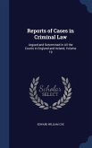 Reports of Cases in Criminal Law: Argued and Determined in All the Courts in England and Ireland; Volume 19
