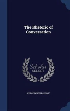 The Rhetoric of Conversation - Hervey, George Winfred